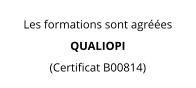 Les formations sont agréées QUALIOPI (Certificat B00814)