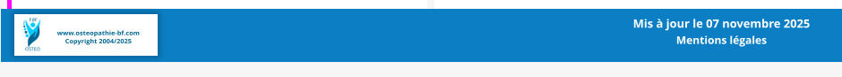 www.osteopathie-bf.com Copyright 2004/2025 Mis à jour le 07 novembre 2025  Mentions légales