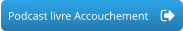 Podcast livre Accouchement